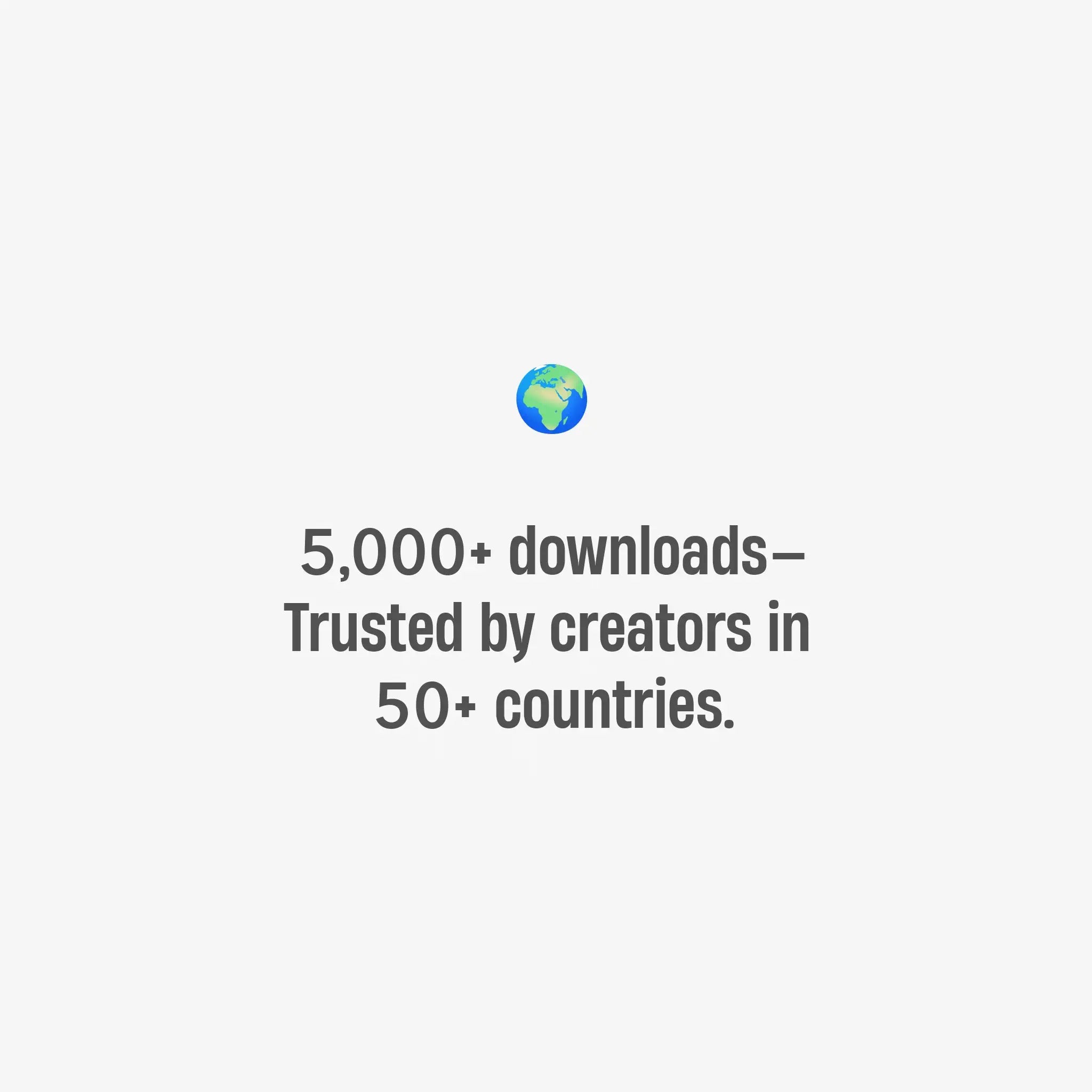 Text on a white background with a globe icon, indicating downloads and trust by creators.